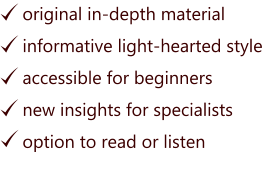 original in-depth material  informative light-hearted style accessible for beginners    new insights for specialists option to read or listen